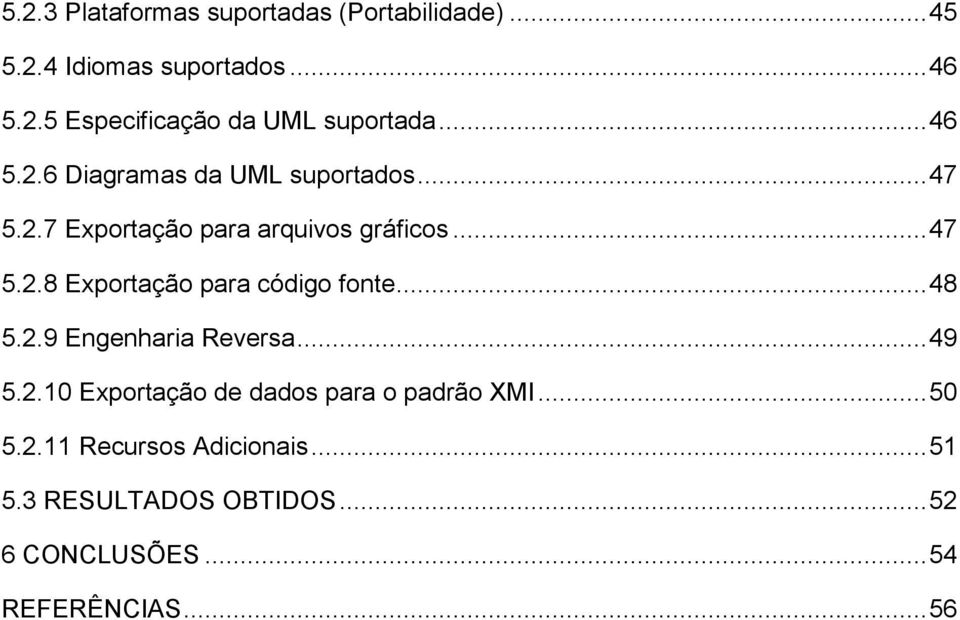 .. 48 5.2.9 Engenharia Reversa... 49 5.2.10 Exportação de dados para o padrão XMI... 50 5.2.11 Recursos Adicionais.