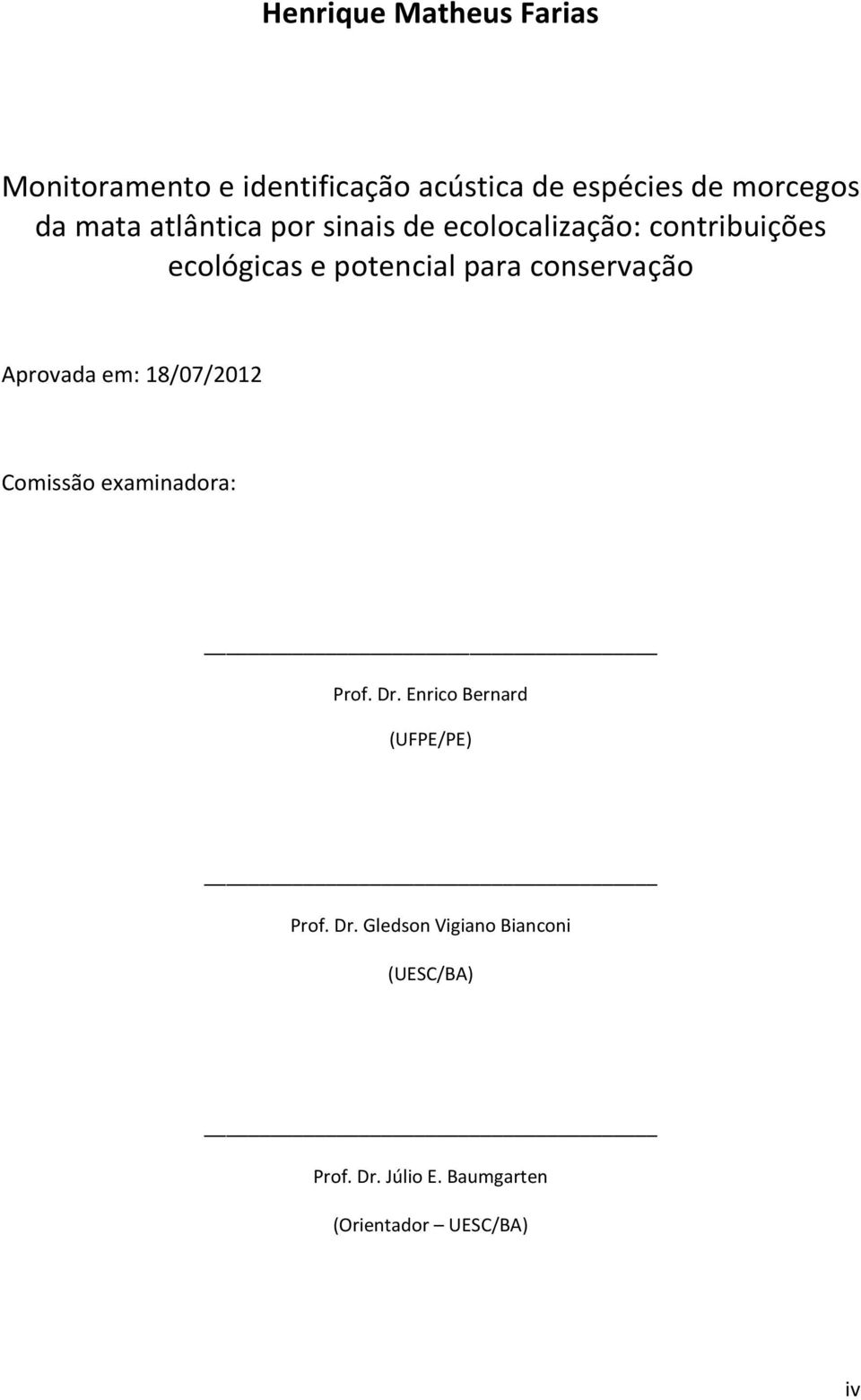 conservação Aprovada em: 18/07/2012 Comissão examinadora: Prof. Dr.