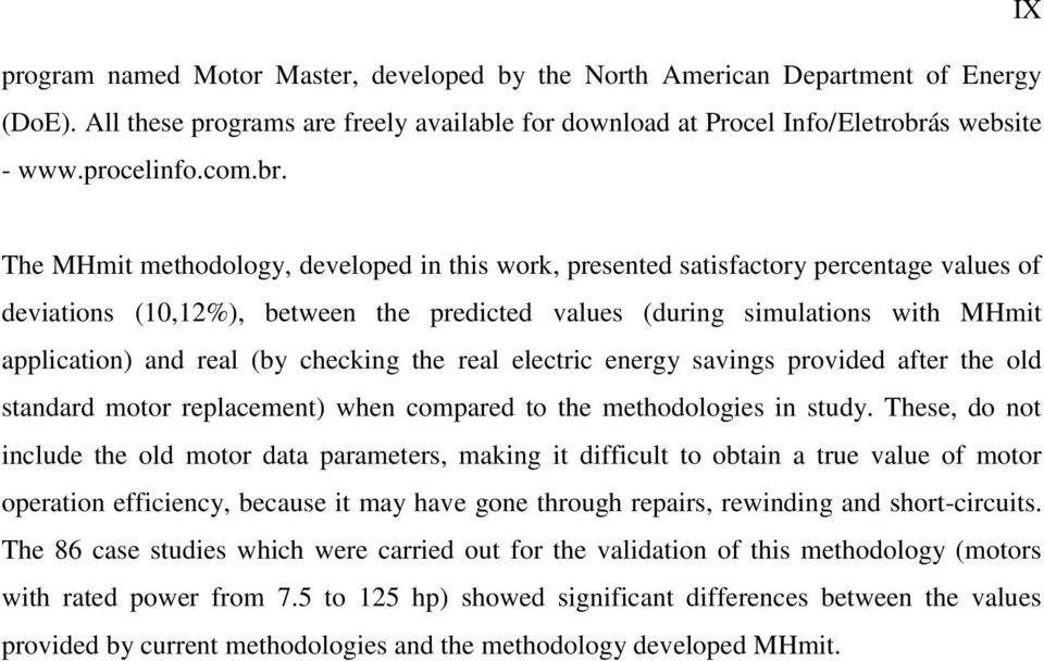 (by checking the real electric energy savings provided after the old standard motor replacement) when compared to the methodologies in study.