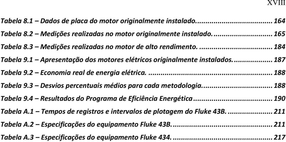 2 Economia real de energia elétrica.... 188 Tabela 9.3 Desvios percentuais médios para cada metodologia.... 188 Tabela 9.4 Resultados do Programa de Eficiência Energética.