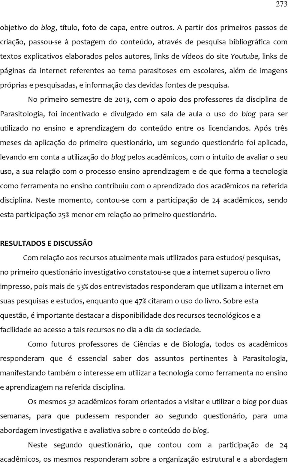 de páginas da internet referentes ao tema parasitoses em escolares, além de imagens próprias e pesquisadas, e informação das devidas fontes de pesquisa.