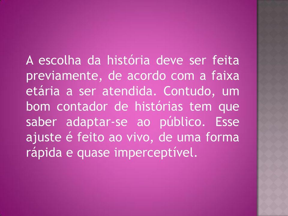 Contudo, um bom contador de histórias tem que saber