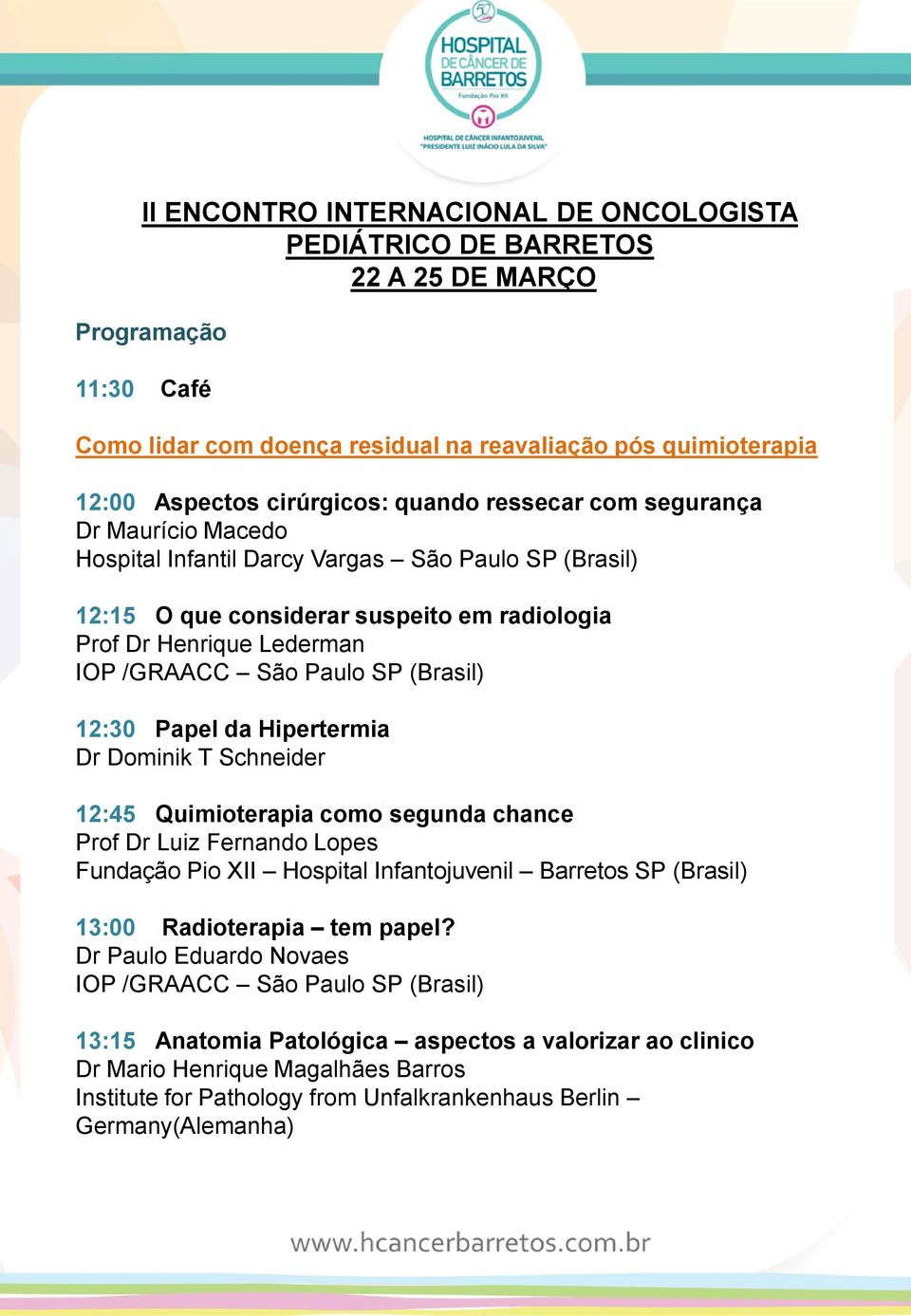 Quimioterapia como segunda chance Prof Dr Luiz Fernando Lopes Fundação Pio XII Hospital Infantojuvenil Barretos SP (Brasil) 13:00 Radioterapia tem papel?