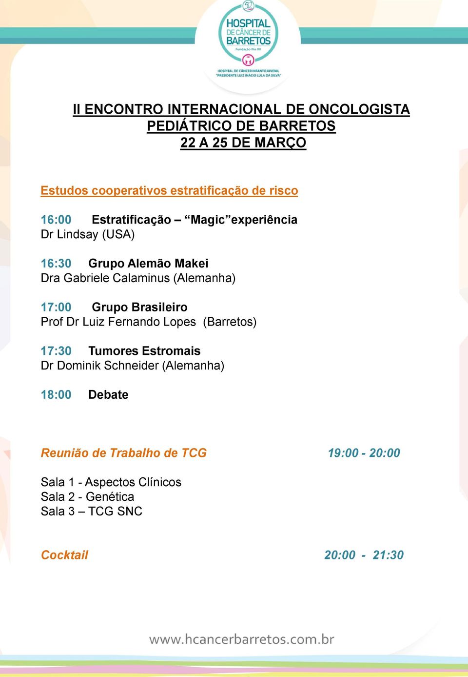 Fernando Lopes (Barretos) 17:30 Tumores Estromais Dr Dominik Schneider (Alemanha) 18:00 Debate Reunião