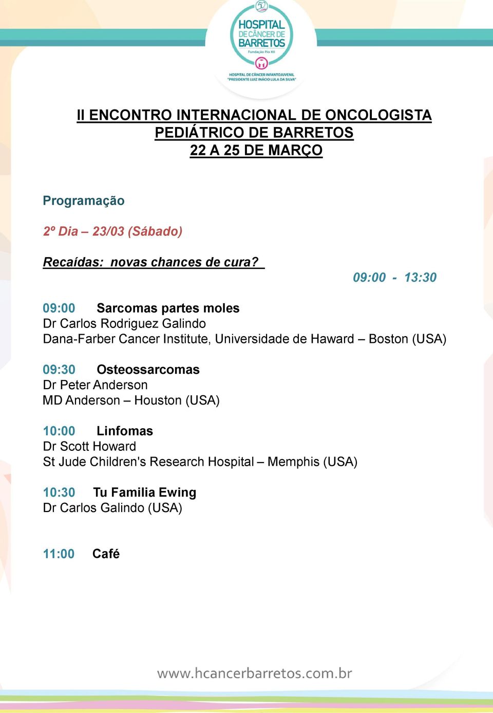 Universidade de Haward Boston (USA) 09:30 Osteossarcomas Dr Peter Anderson MD Anderson Houston