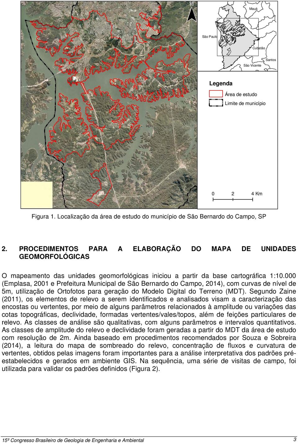 000 (Emplasa, 2001 e Prefeitura Municipal de São Bernardo do Campo, 2014), com curvas de nível de 5m, utilização de Ortofotos para geração do Modelo Digital do Terreno (MDT).