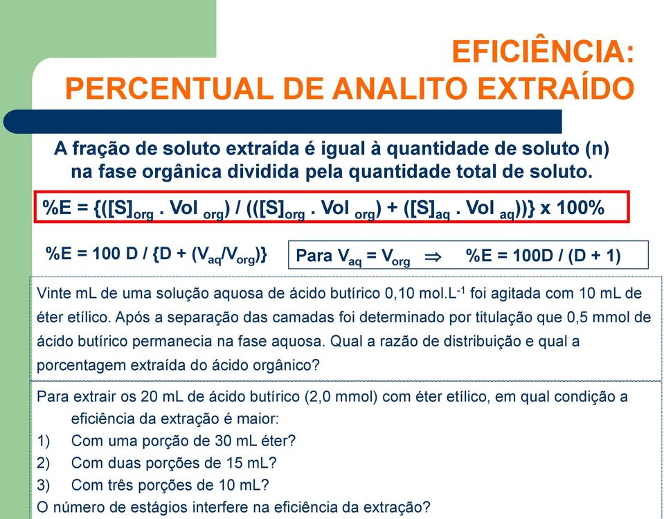 l -1 foi agitada com 10 ml de éter etílico. Após a separação das camadas foi determinado por titulação que 0,5 mmol de ácido butírico permanecia na fase aquosa.