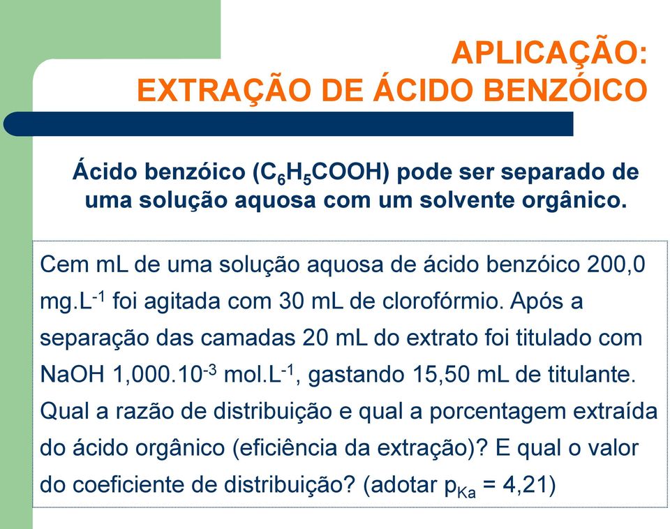 Após a separação das camadas 20 ml do extrato foi titulado com NaOH 1,000.10-3 mol.l -1, gastando 15,50 ml de titulante.