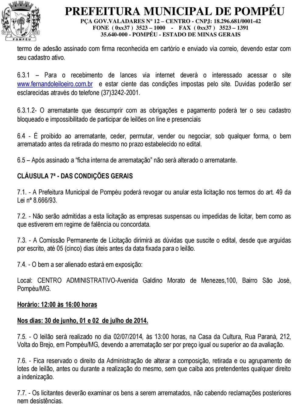 Duvidas poderão ser esclarecidas através do telefone (37)3242-2001.