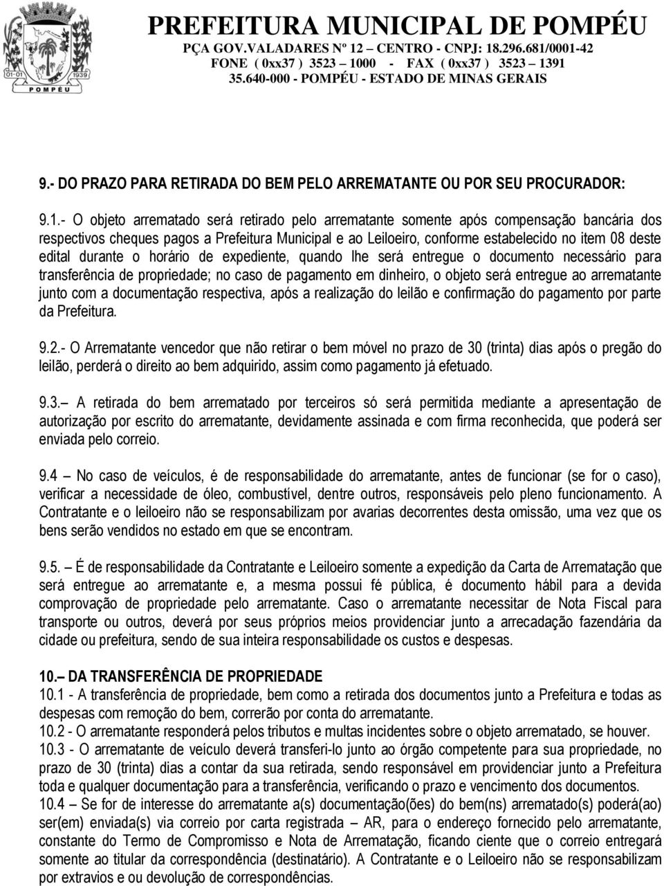 edital durante o horário de expediente, quando lhe será entregue o documento necessário para transferência de propriedade; no caso de pagamento em dinheiro, o objeto será entregue ao arrematante