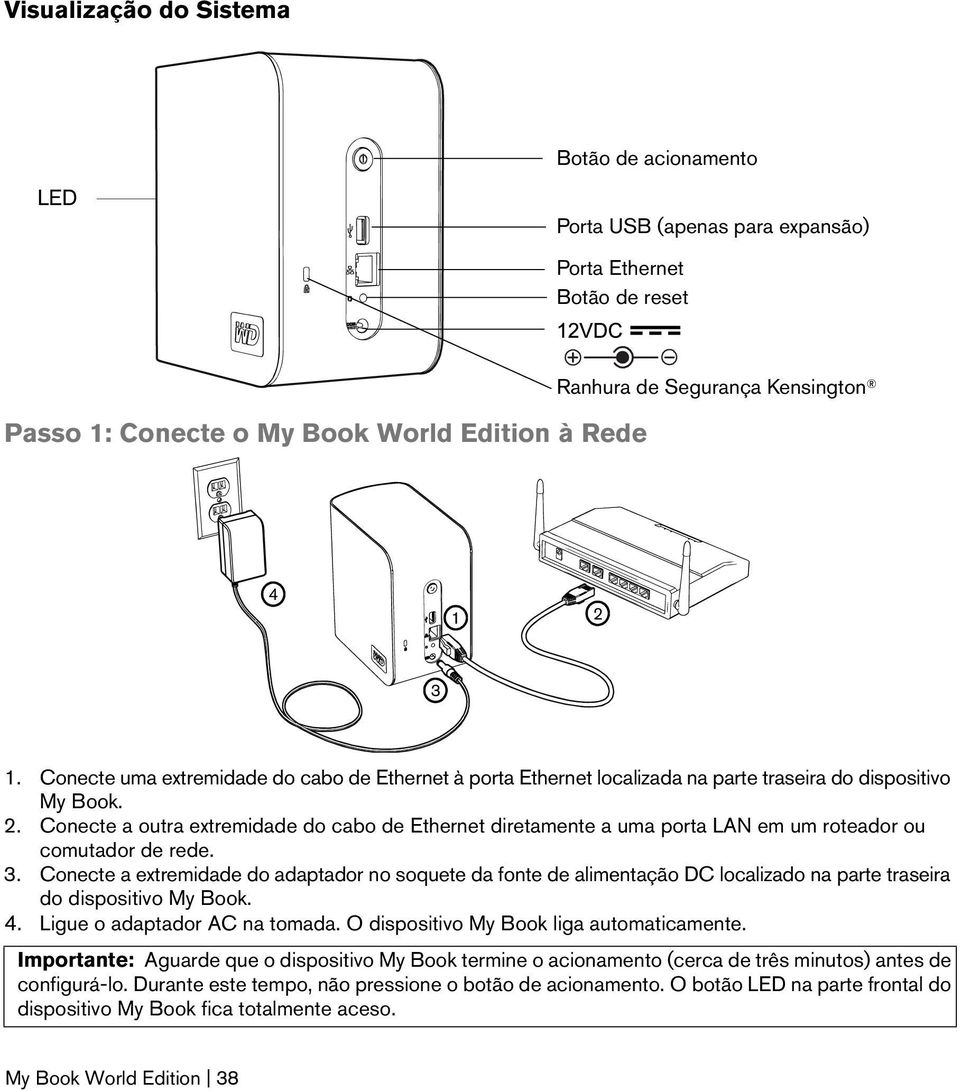 Conecte a outra extremidade do cabo de Ethernet diretamente a uma porta LAN em um roteador ou comutador de rede. 3.