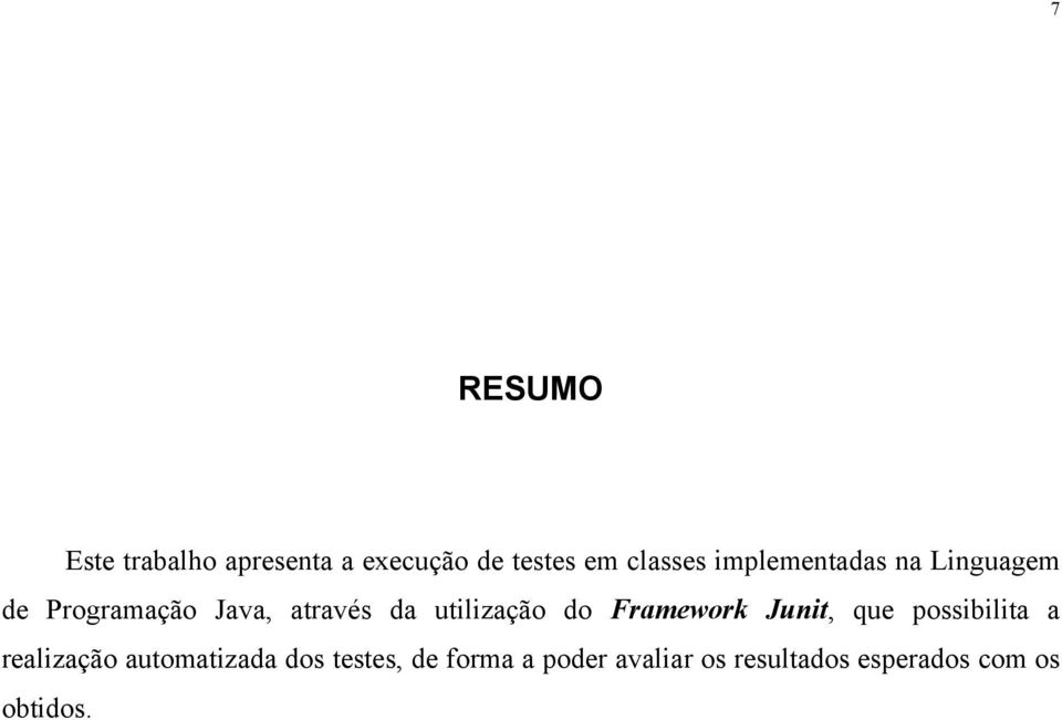 utilização do Framework Junit, que possibilita a realização