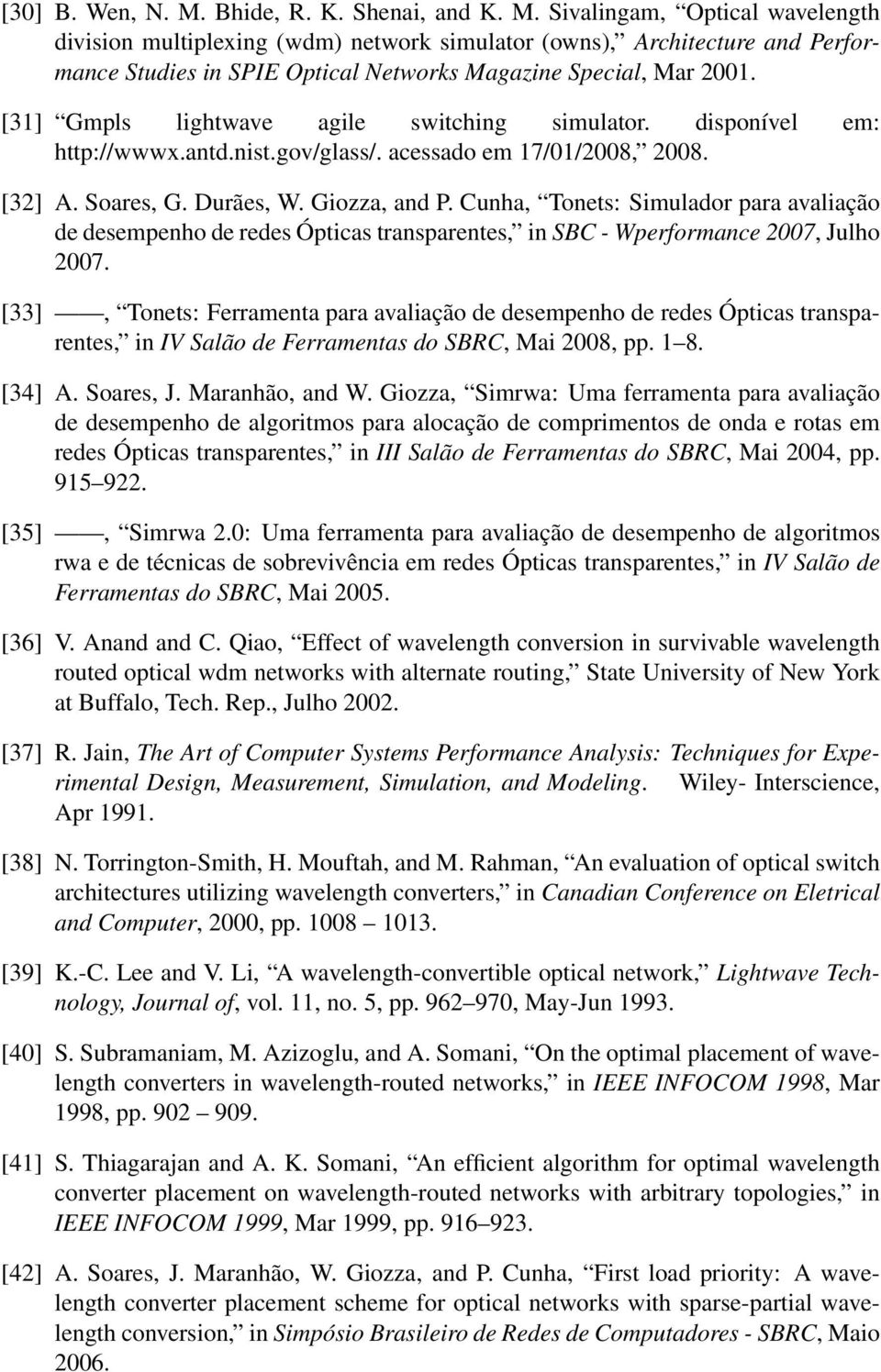 Cunha, Tonets: Simulador para avaliação de desempenho de redes Ópticas transparentes, in SBC - Wperformance 2007, Julho 2007.