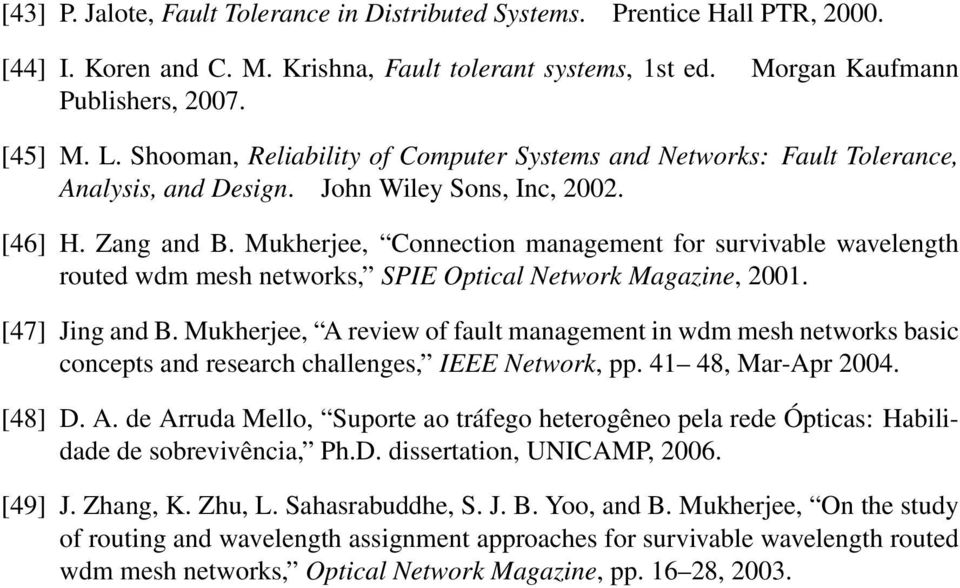 Mukherjee, Connection management for survivable wavelength routed wdm mesh networks, SPIE Optical Network Magazine, 2001. [47] Jing and B.