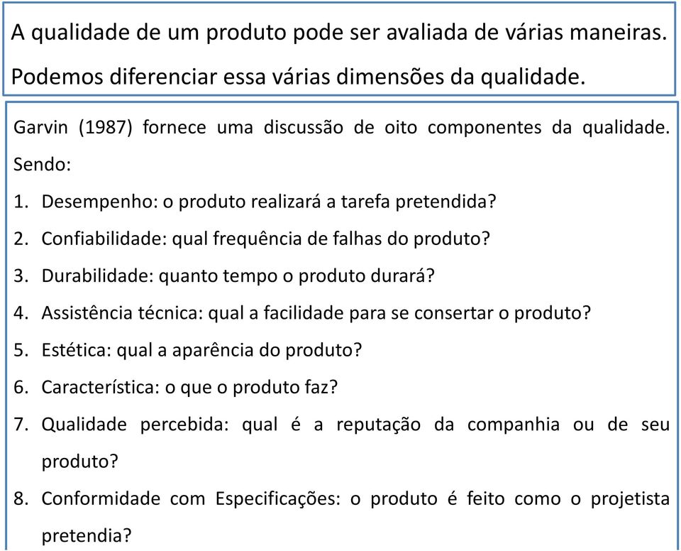 Confiabilidade: qual frequência de falhas do produto? 3. Durabilidade: quanto tempo o produto durará? 4.