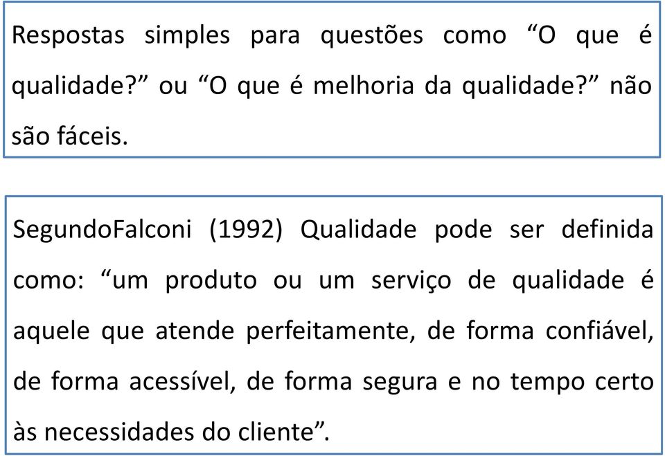 SegundoFalconi (1992) Qualidade pode ser definida como: um produto ou um serviço de
