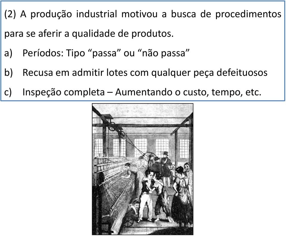 a) Períodos: Tipo passa ou não passa b) Recusa em admitir