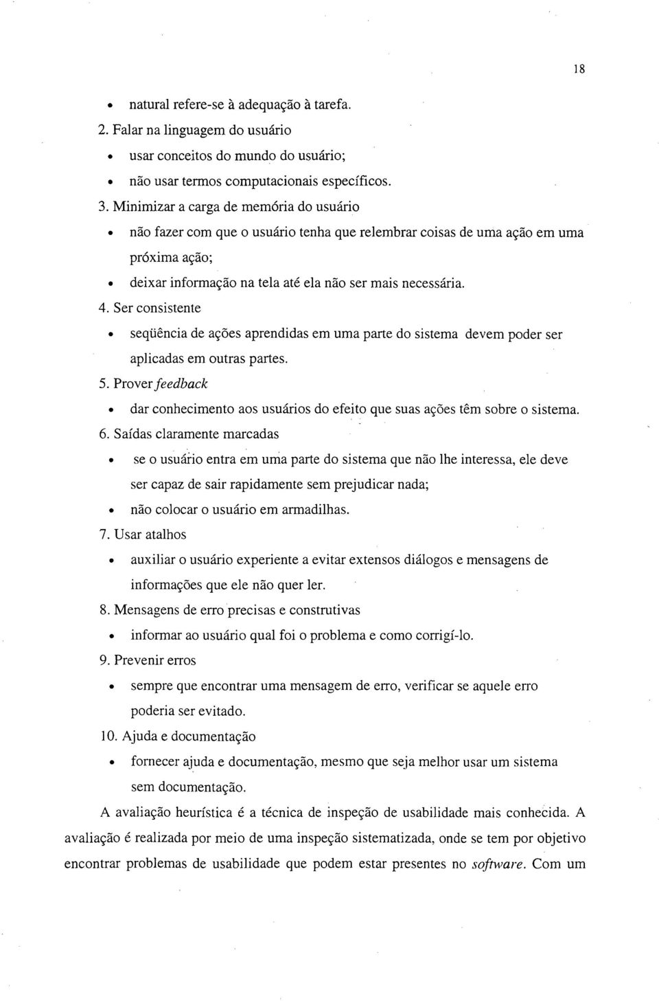 Ser consistente seqüência de ações aprendidas em uma parte do sistema devem poder ser aplicadas em outras partes. 5.