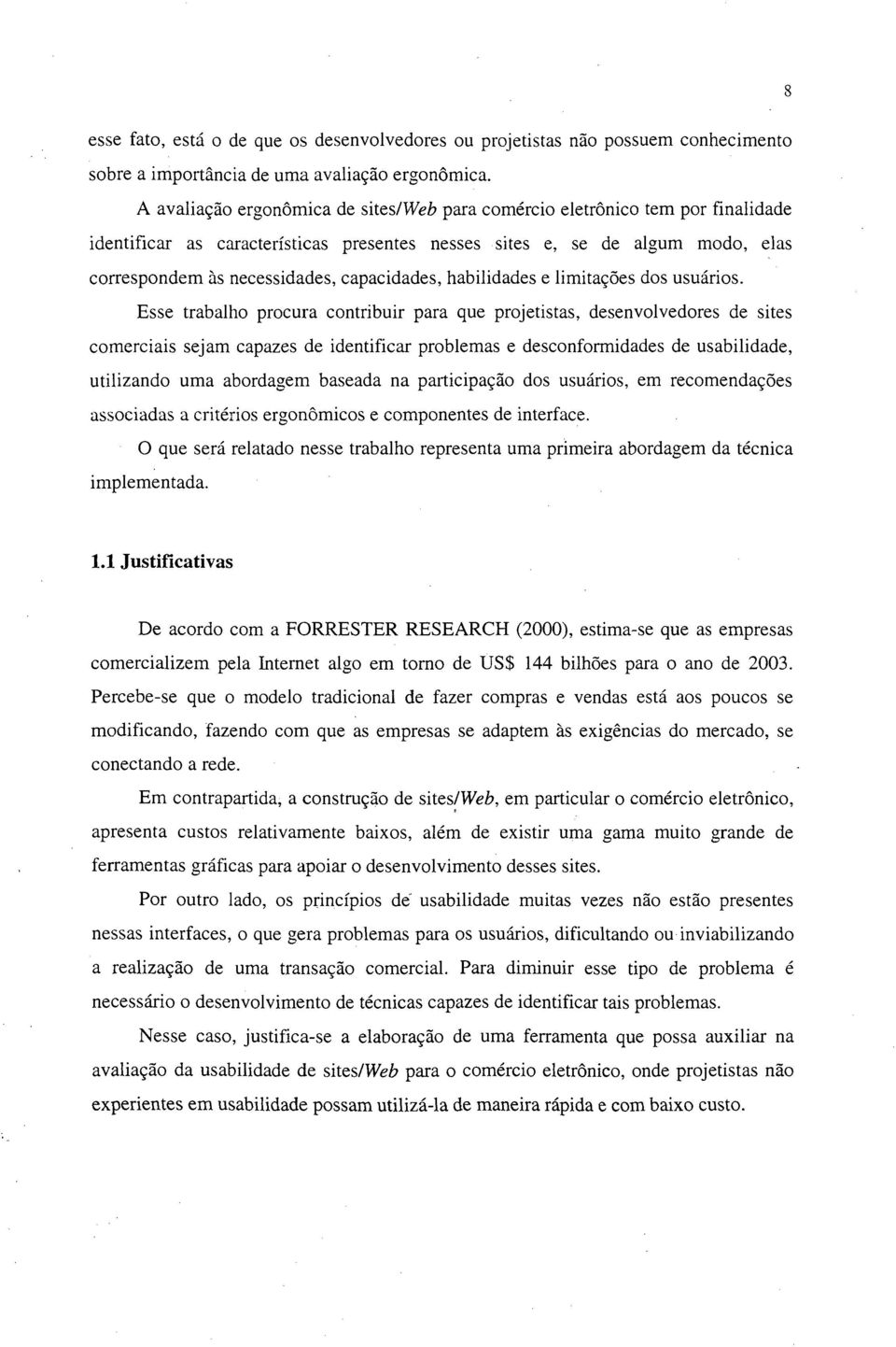 capacidades, habilidades e limitações dos usuários.