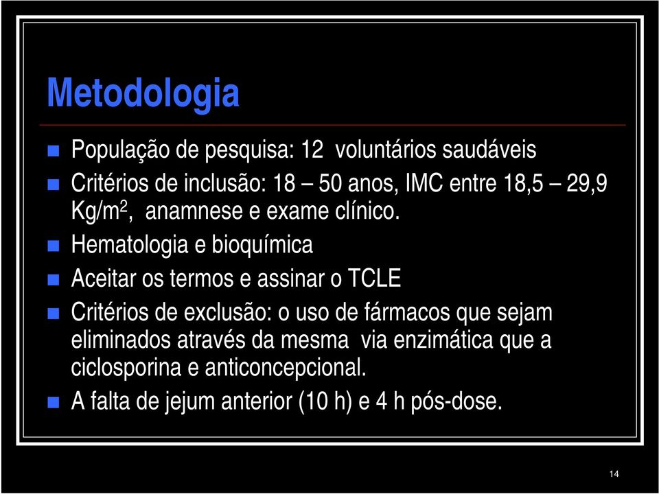 Hematologia e bioquímica Aceitar os termos e assinar o TCLE Critérios de exclusão: o uso de