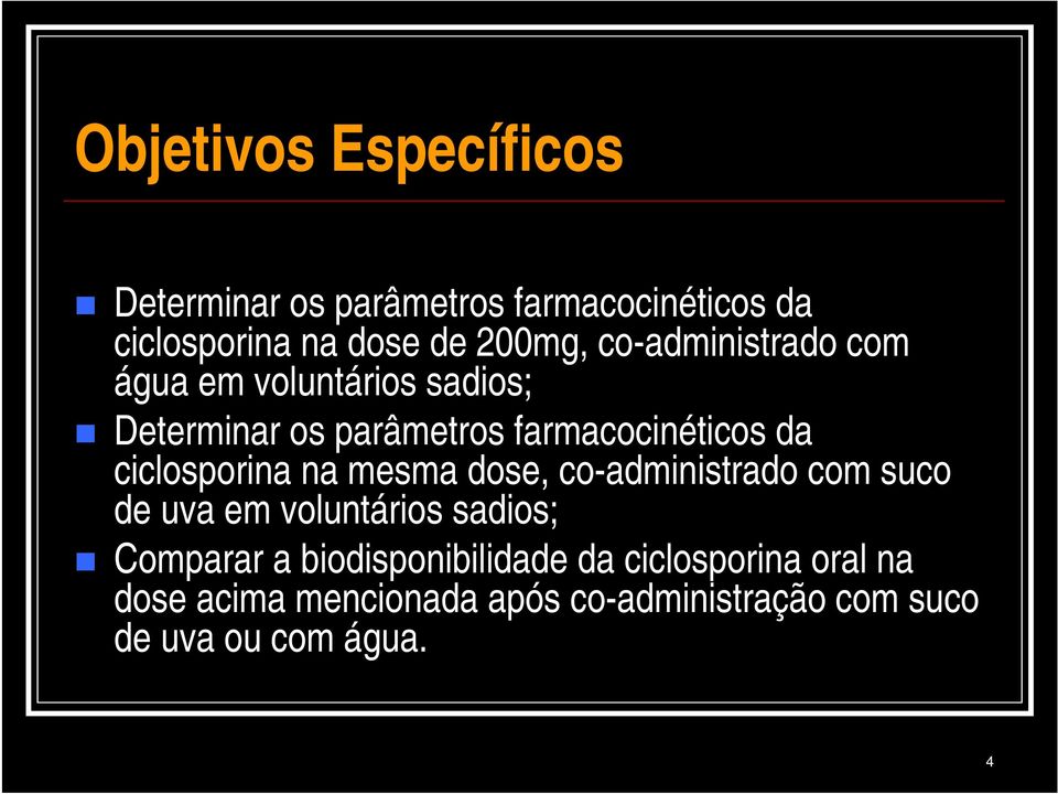 ciclosporina na mesma dose, co-administrado com suco de uva em voluntários sadios; Comparar a