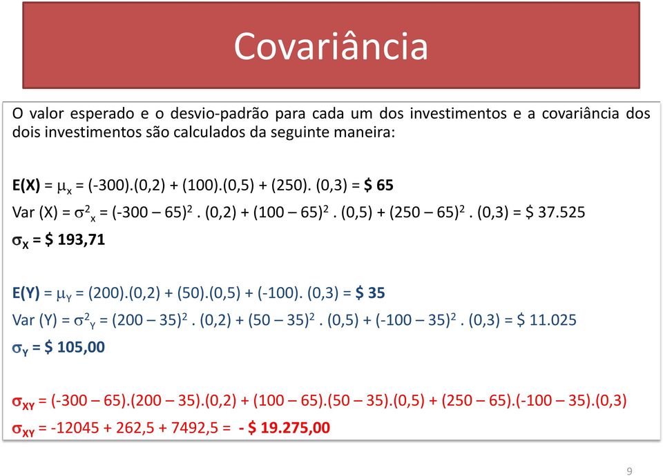 (0,3) = $ 37.55 X = $ 193,71 E(Y) = Y = (00).(0,) + (50).(0,5) + (-100). (0,3) = $ 35 Var (Y) = Y = (00 35). (0,) + (50 35).