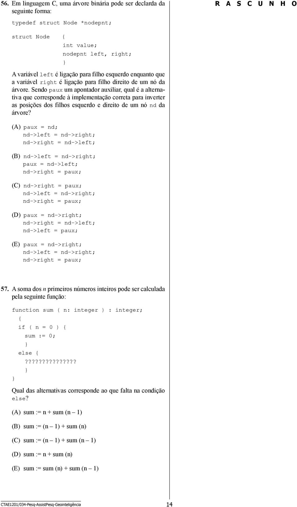 Sendo paux um apontador auxiliar, qual é a alternativa que corresponde à implementação correta para inverter as posições dos filhos esquerdo e direito de um nó nd da árvore?