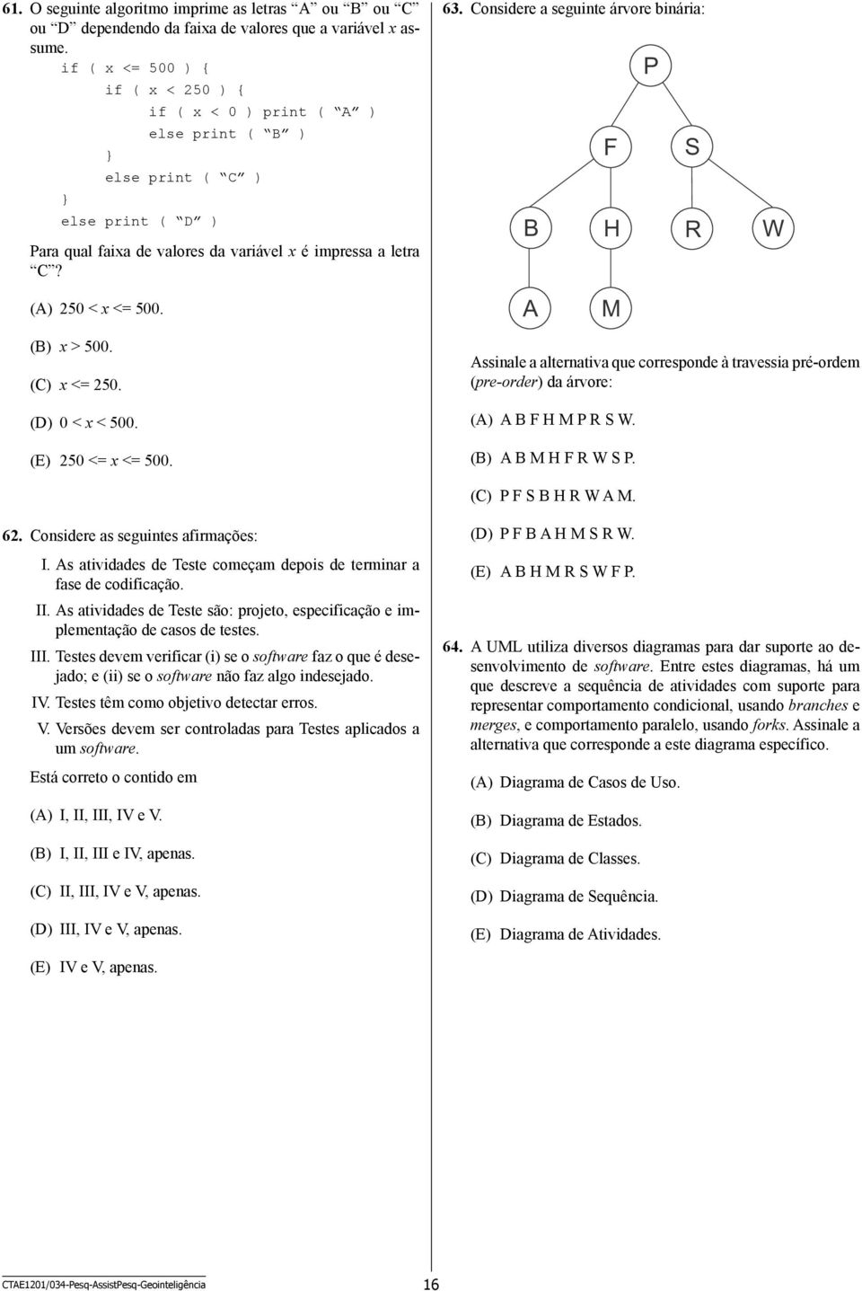 63. Considere a seguinte árvore binária: P F S B H R A M W (B) x > 500. (C) x <= 250. (D) 0 < x < 500. (E) 250 <= x <= 500.