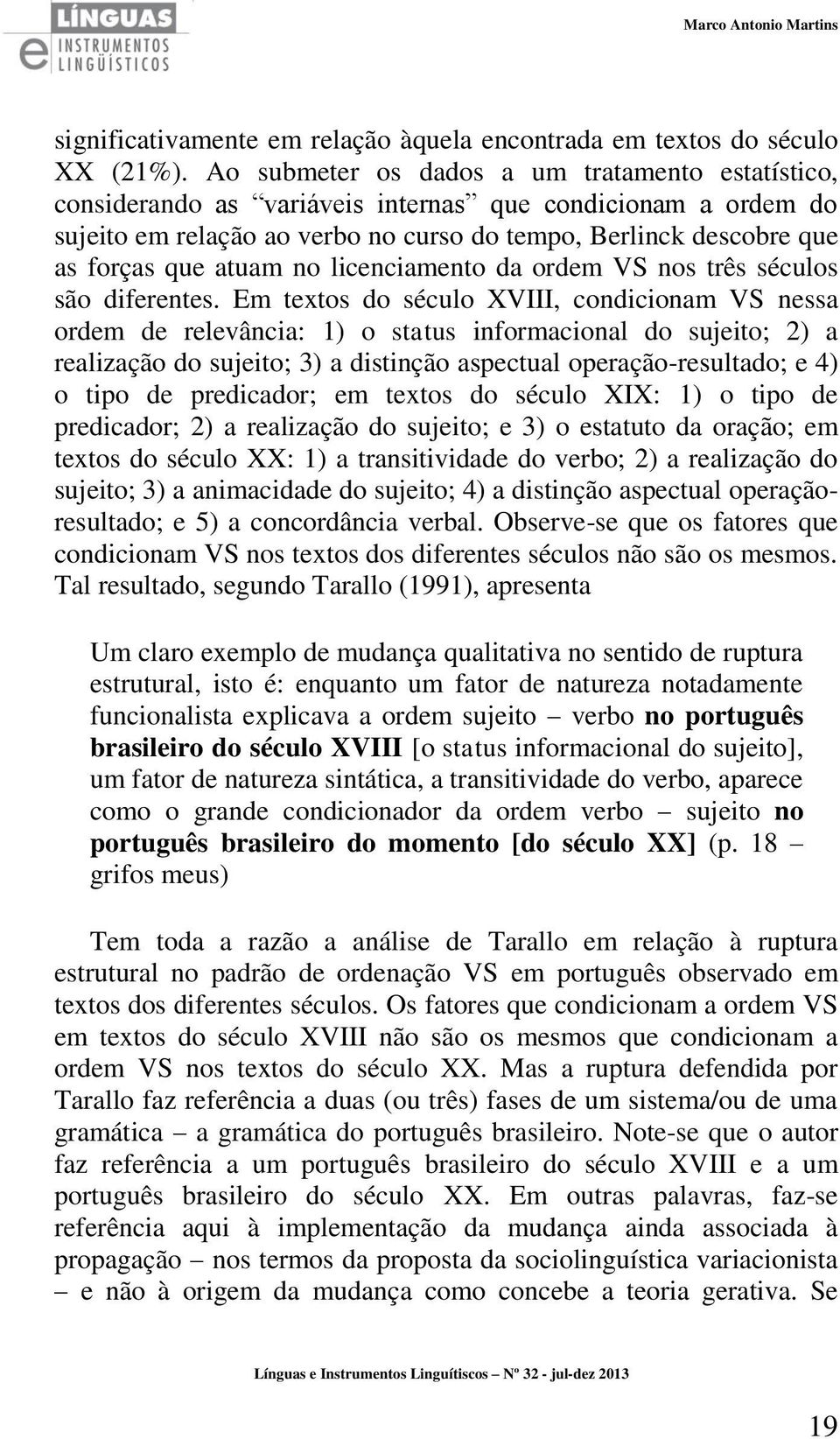 atuam no licenciamento da ordem VS nos três séculos são diferentes.