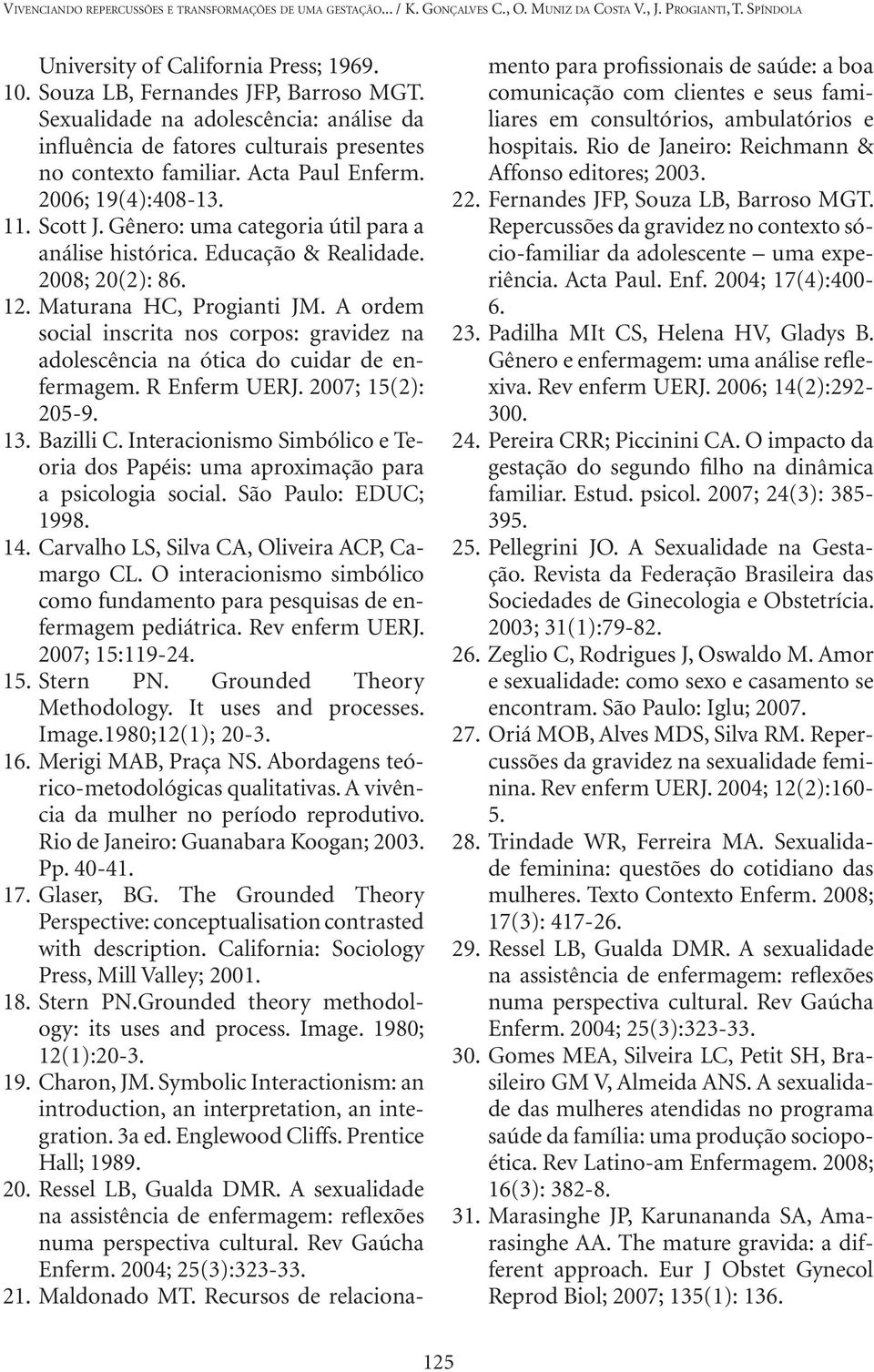 Gênero: uma categoria útil para a análise histórica. Educação & Realidade. 2008; 20(2): 86. 12. Maturana HC, Progianti JM.