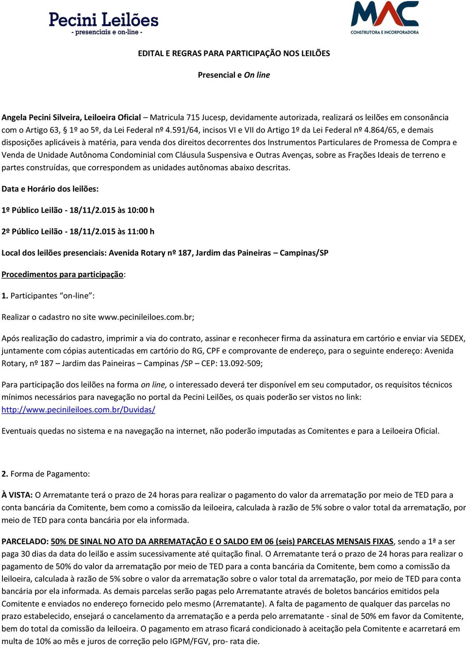 864/65, e demais disposições aplicáveis à matéria, para venda dos direitos decorrentes dos Instrumentos Particulares de Promessa de Compra e Venda de Unidade Autônoma Condominial com Cláusula