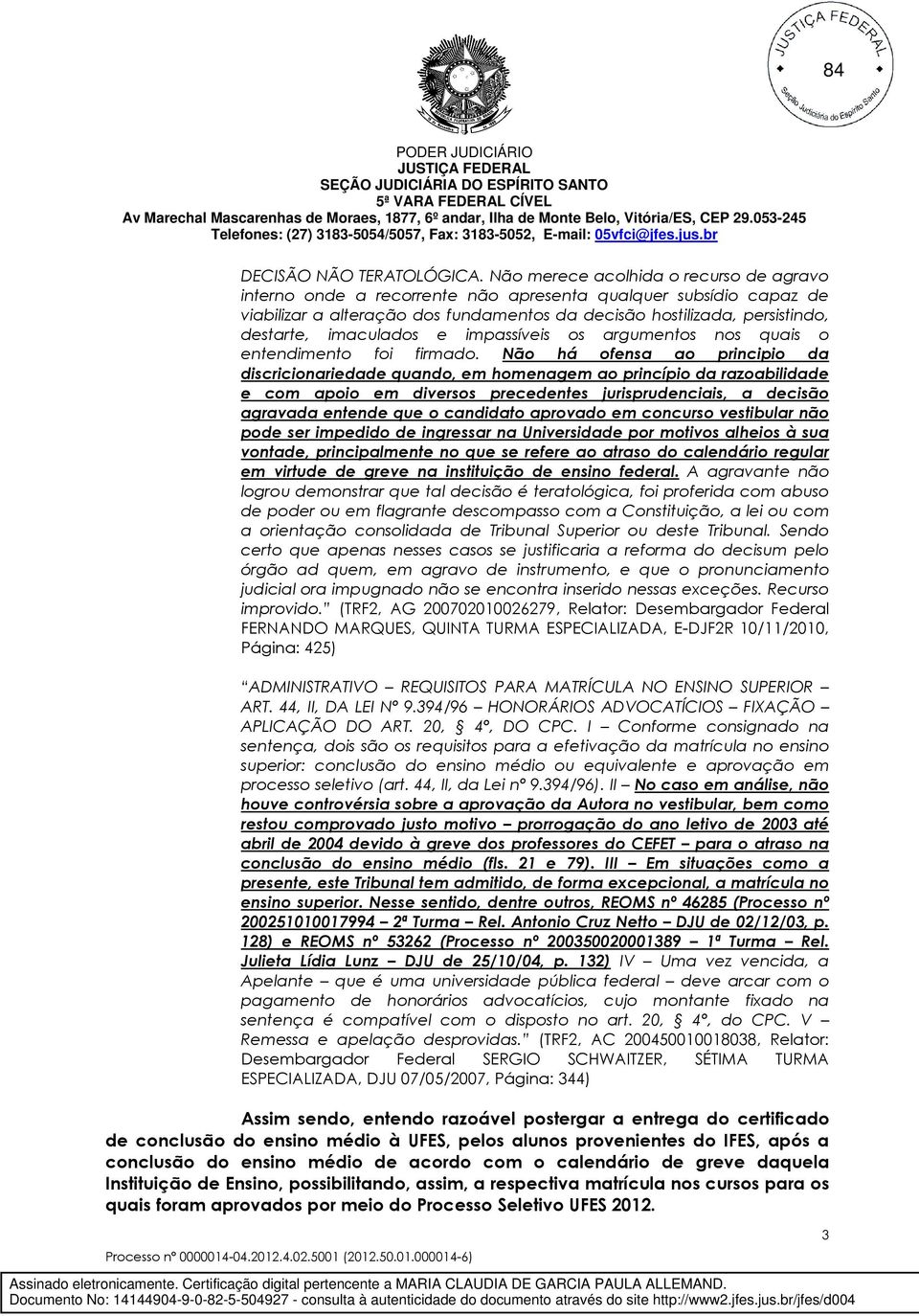 imaculados e impassíveis os argumentos nos quais o entendimento foi firmado.