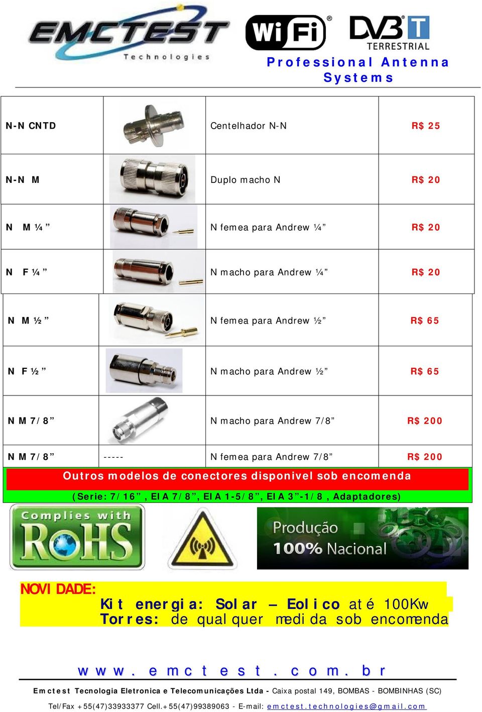 Andrew 7/8 R$ 200 Outros modelos de conectores disponivel sob encomenda (Serie: 7/16, EIA 7/8, EIA 1-5/8, EIA 3-1/8, Adaptadores)