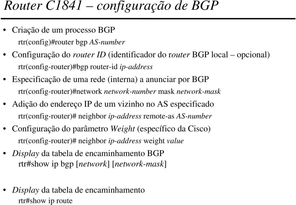 endereço IP de um vizinho no AS especificado rtr(config-router)# neighbor ip-address remote-as AS-number Configuração do parâmetro Weight (específico da Cisco)