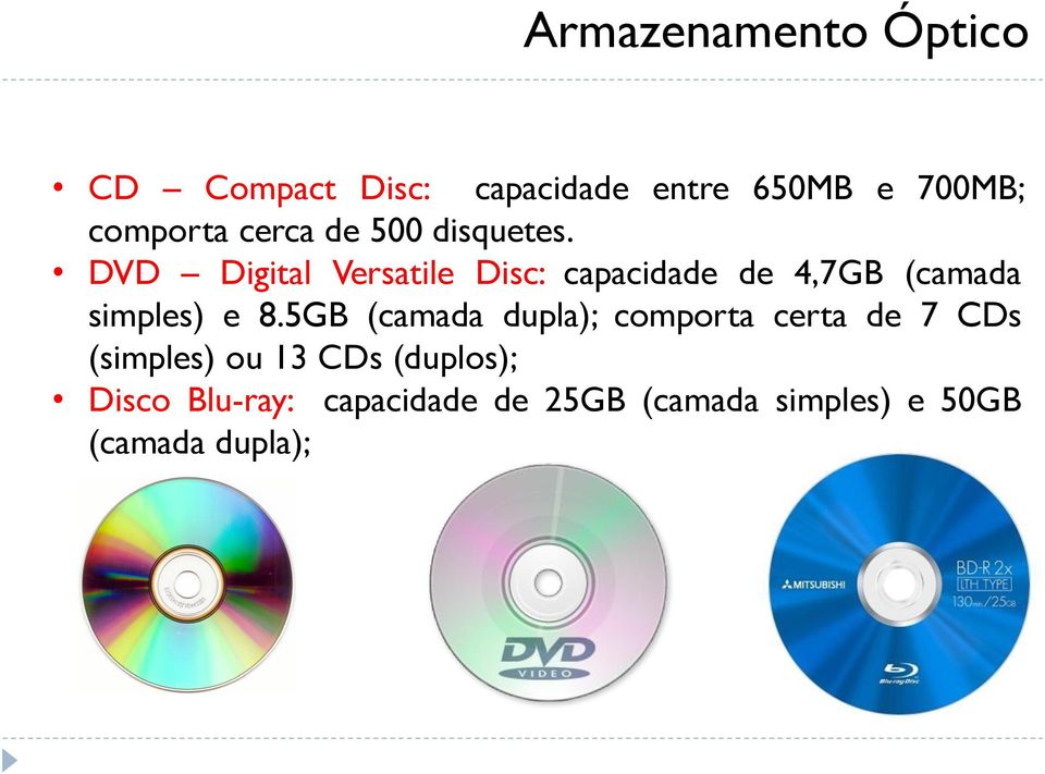 DVD Digital Versatile Disc: capacidade de 4,7GB (camada simples) e 8.