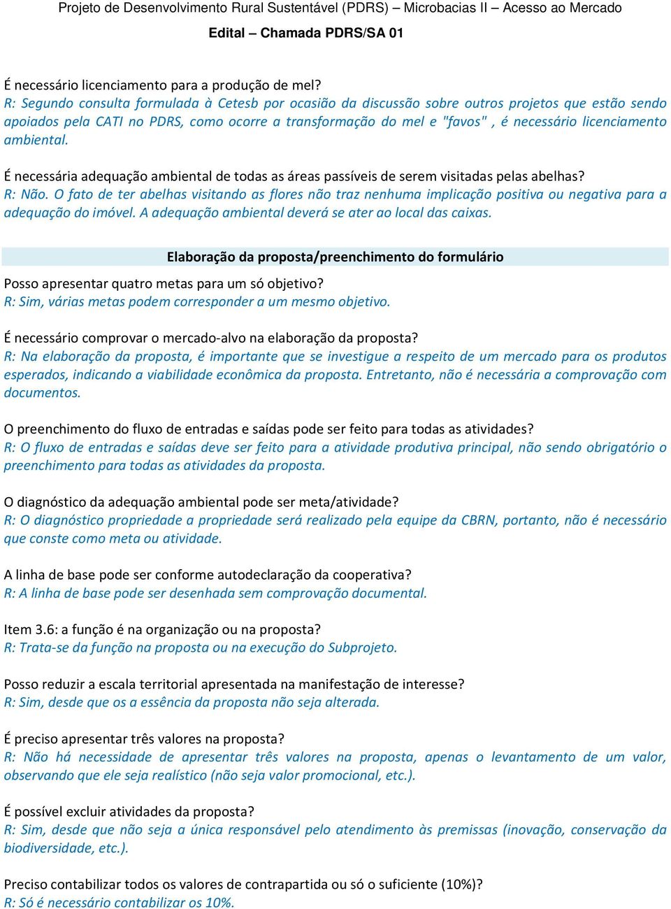 licenciamento ambiental. É necessária adequação ambiental de todas as áreas passíveis de serem visitadas pelas abelhas? R: Não.