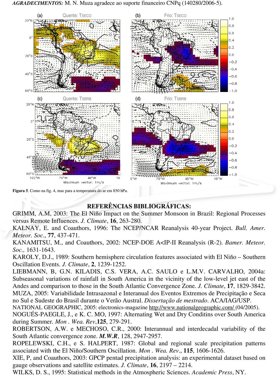 Climate, 16, 263-280. KALNAY, E. and Coauthors, 1996: The NCEP/NCAR Reanalysis 40-year Project. Bull. Amer. Meteor. Soc., 77, 437-471. KANAMITSU, M.