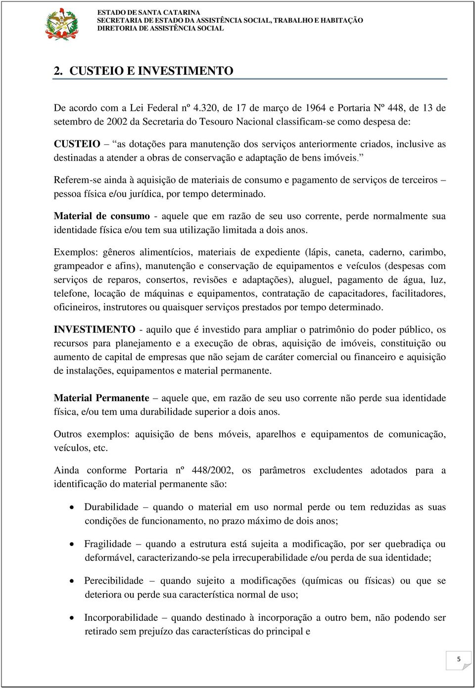 anteriormente criados, inclusive as destinadas a atender a obras de conservação e adaptação de bens imóveis.