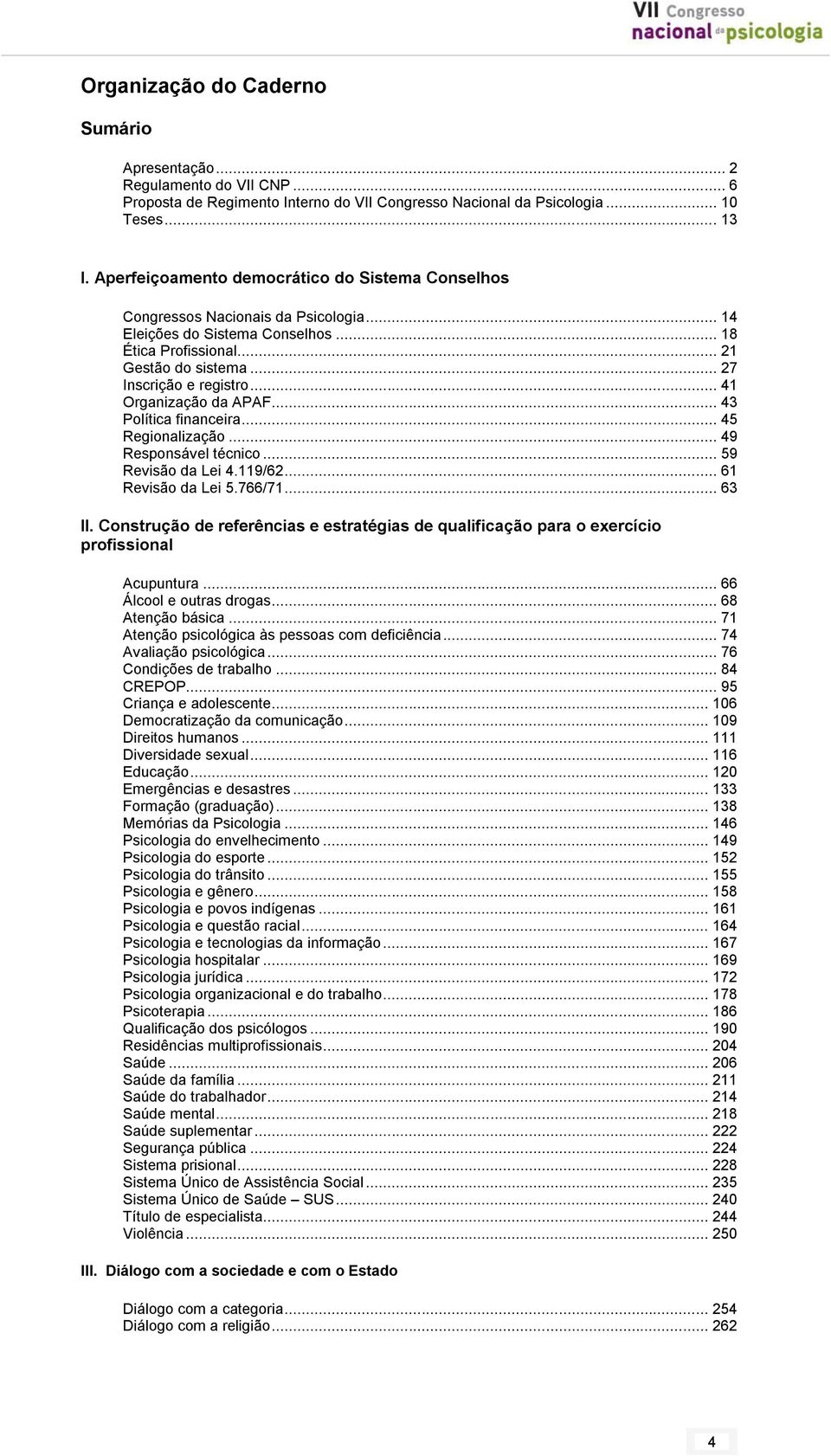 .. 41 Organização da APAF... 43 Política financeira... 45 Regionalização... 49 Responsável técnico... 59 Revisão da Lei 4.119/62... 61 Revisão da Lei 5.766/71... 63 II.