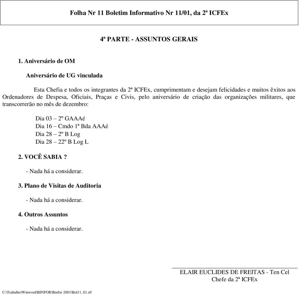 Ordenadores de Despesa, Oficiais, Praças e Civis, pelo aniversário de criação das organizações militares, que transcorrerão no mês de dezembro: Dia 03