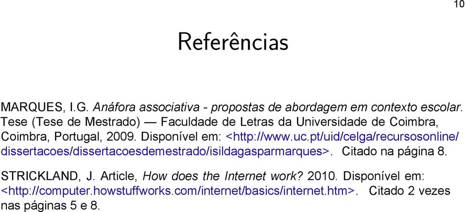 uc.pt/uid/celga/recursosonline/ dissertacoes/dissertacoesdemestrado/isildagasparmarques>. Citado na página 8. STRICKLAND, J.