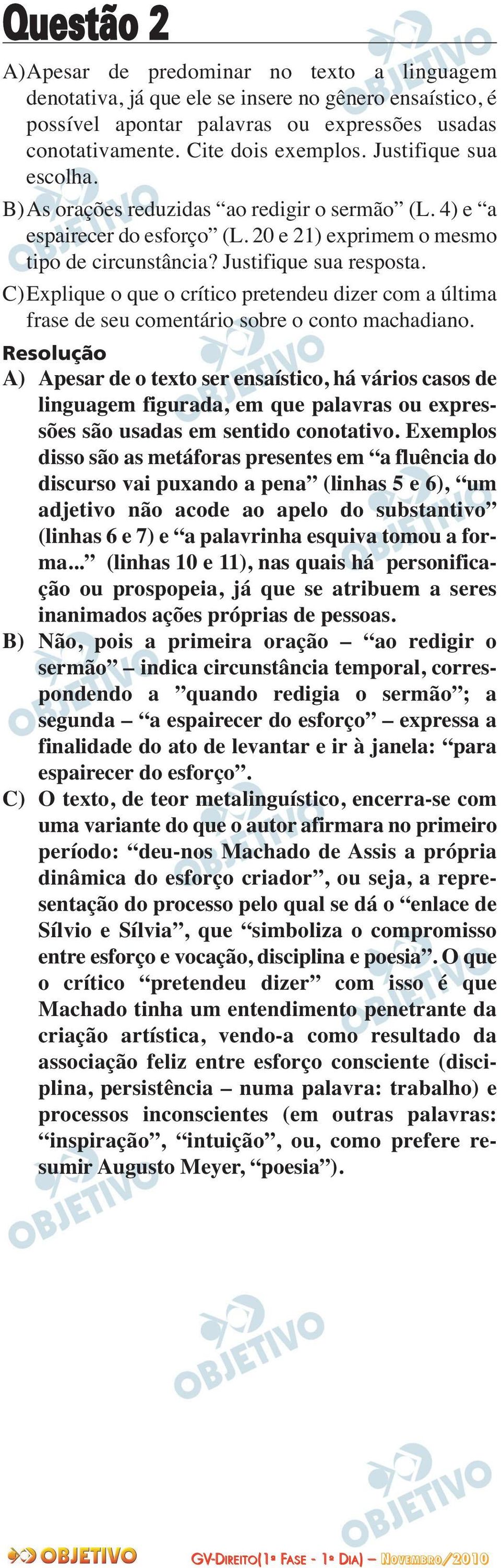 C)Explique o que o crítico pretendeu dizer com a última frase de seu comentário sobre o conto machadiano.