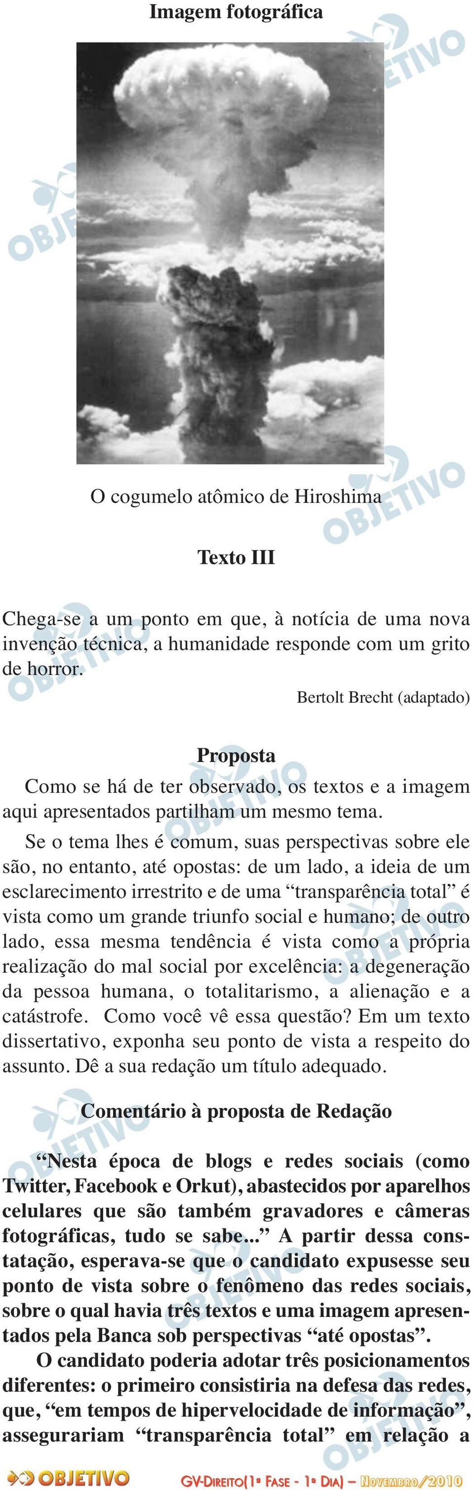 Se o tema lhes é comum, suas perspectivas sobre ele são, no entanto, até opostas: de um lado, a ideia de um esclarecimento irrestrito e de uma transparência total é vista como um grande triunfo