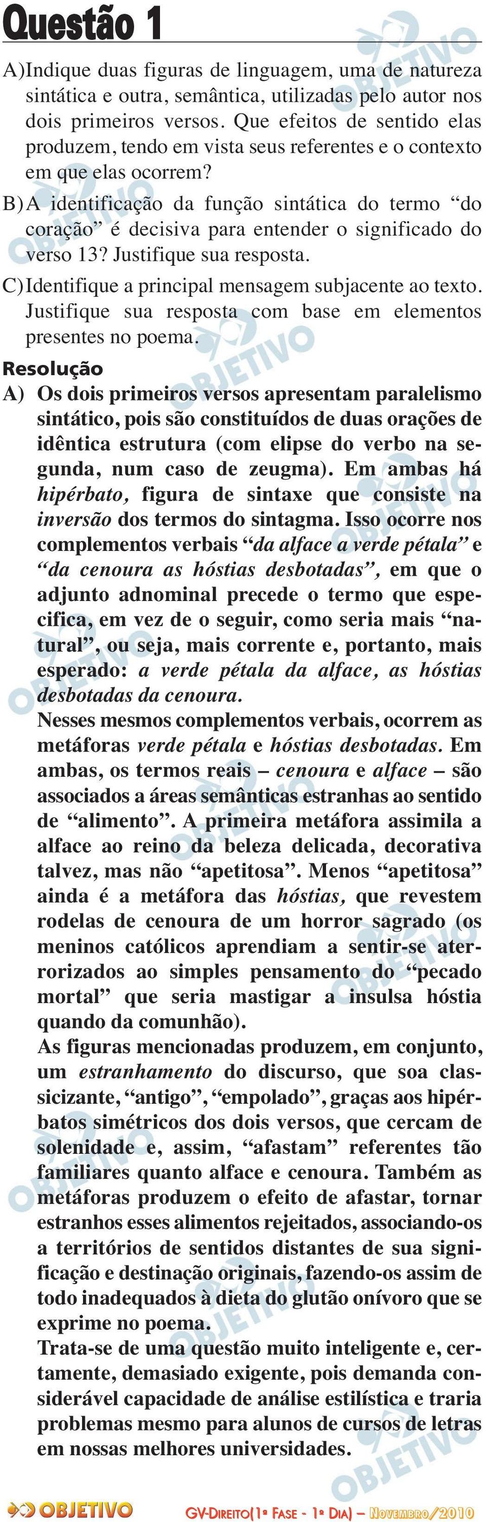 B)A identificação da função sintática do termo do coração é decisiva para entender o significado do verso 13? Justifique sua resposta. C) Identifique a principal mensagem subjacente ao texto.