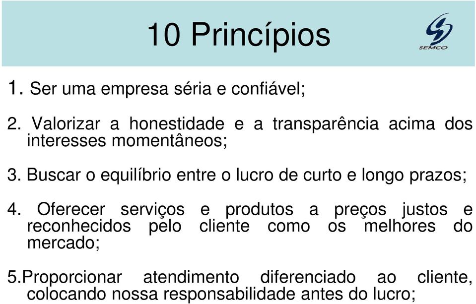 Buscar o equilíbrio entre o lucro de curto e longo prazos; 4.