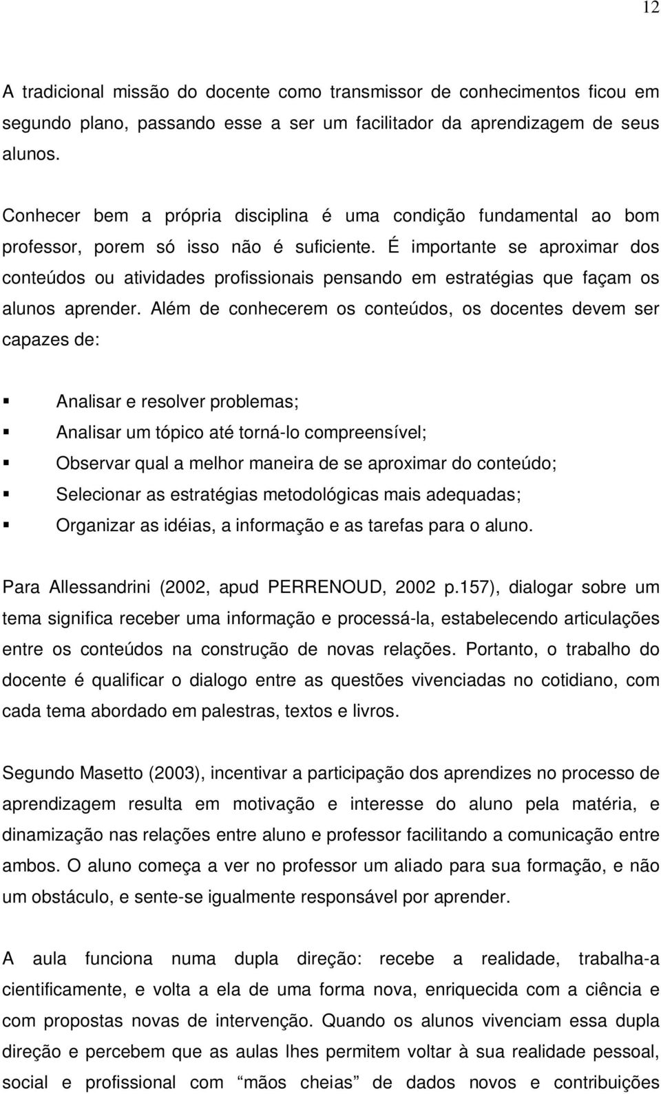 É importante se aproximar dos conteúdos ou atividades profissionais pensando em estratégias que façam os alunos aprender.