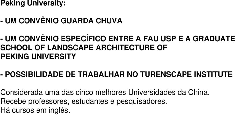 POSSIBILIDADE DE TRABALHAR NO TURENSCAPE INSTITUTE Considerada uma das cinco