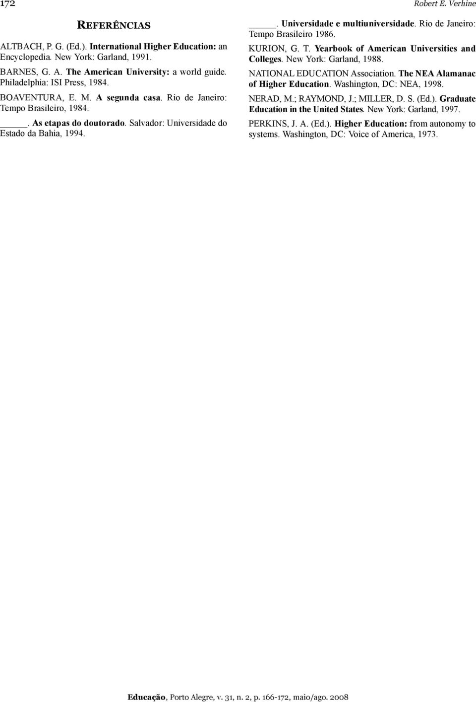 . Universidade e multiuniversidade. Rio de Janeiro: Tempo Brasileiro 1986. KURION, G. T. Yearbook of American Universities and Colleges. New York: Garland, 1988. NATIONAL EDUCATION Association.
