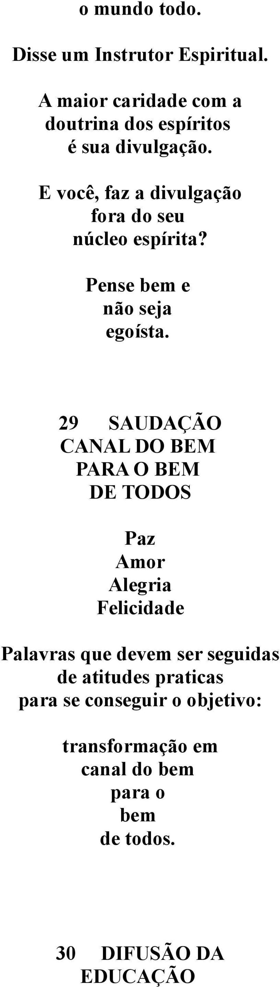 E você, faz a divulgação fora do seu núcleo espírita? Pense bem e não seja egoísta.