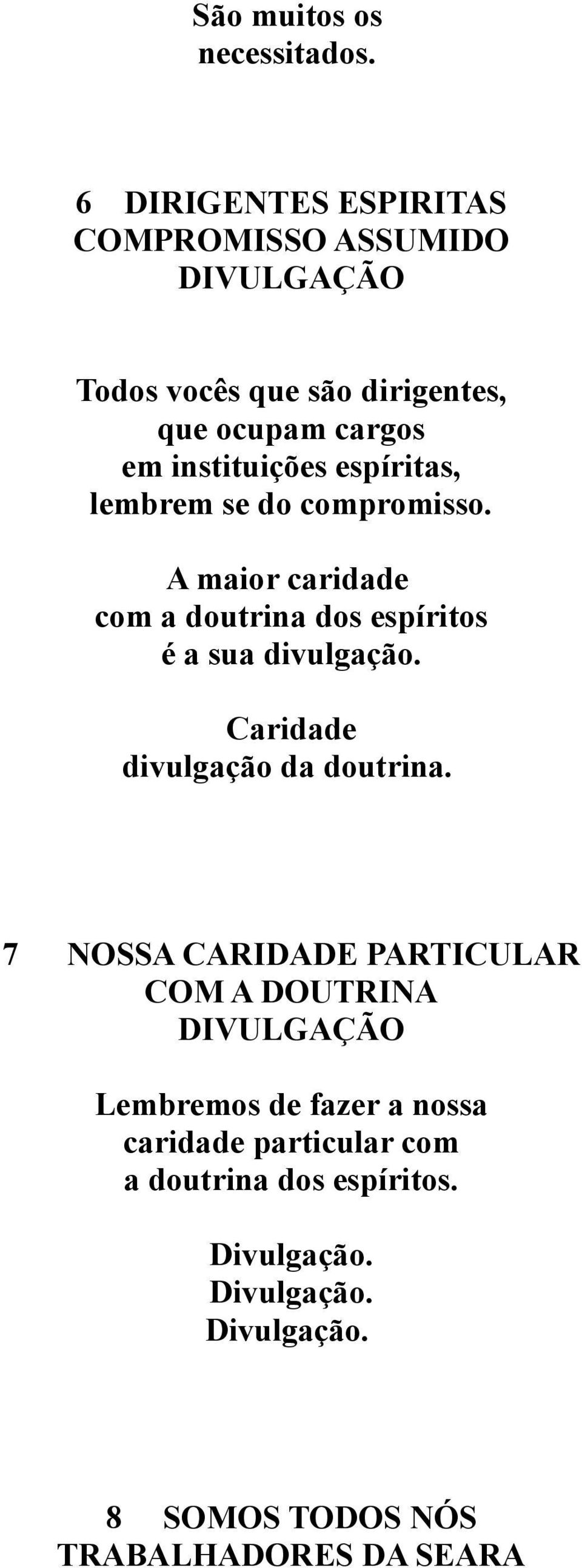 espíritas, lembrem se do compromisso. A maior caridade com a doutrina dos espíritos é a sua divulgação.